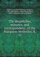 The despatches, minutes, and correspondenc, of the Marquess Wellesley, K. G., Wellesley, Richard Wellesley, Marquess, 1760-1842,Martin, Robert Montgomery, 1803?-1868, [from old catalog] ed 