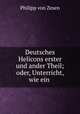 Deutsches Helicons erster und ander Theil; oder, Unterricht, wie ein ., Philipp von Zesen 