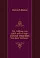 Die Feldzug von 1805, militarisch-politisch betrachtet: Von dem Verfasser ., Dietrich Bulow 