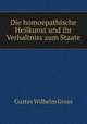 Die homoepathische Heilkunst und ihr Verhaltniss zum Staate, Gustav Wilhelm Gross 