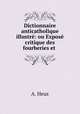 Dictionnaire anticatholique illustre: ou Expose critique des fourberies et ., A. Heus 