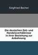 Die deutschen Zoll- und Handelsverhaltnisse in ihrer Beziehung zur Anbahnung ., Siegfried Becher 