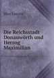 Die Reichsstadt Donauworth und Herzog Maximilian., Max Lossen 