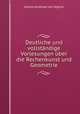 Deutliche und vollstandige Vorlesungen uber die Rechenkunst und Geometrie., Johann Andreas von Segner 
