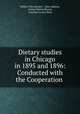 Dietary studies in Chicago in 1895 and 1896: Conducted with the Cooperation ., Wilbur Olin Atwater , Jane Addams, Arthur Peyton Bryant, Caroline Louisa Hunt 