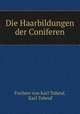 Die Haarbildungen der Coniferen, Freiherr von Karl Tubeuf, Karl Tubeuf 