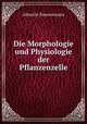 Die Morphologie und Physiologie der Pflanzenzelle, Albrecht Zimmermann 
