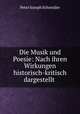 Die Musik und Poesie: Nach ihren Wirkungen historisch-kritisch dargestellt ., Peter Joseph Schneider 