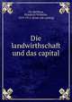 Die landwirthschaft und das capital, Friedrich Wilhelm Du?nkelberg 