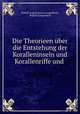 Die Theorieen uber die Entstehung der Koralleninseln und Korallenriffe und ., Rudolf August Justus Langenbeck, Rudolf Langenbeck 