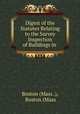 Digest of the Statutes Relating to the Survey & Inspection of Buildings in ., Boston (Mass .), Boston (Mass 