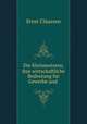 Die Kleinmotoren, ihre wirtschaftliche Bedeutung fur Gewerbe und ., Ernst Claussen 
