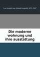 Die moderne wohnung und ihre ausstattung, Lux, Joseph Aug. (Joseph August), 1871-1947 