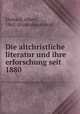 Die altchristliche literatur und ihre erforschung seit 1880, Ehrhard, Albert, 1862- [from old catalog] 