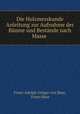 Die Holzmesskunde Anleitung zur Aufnahme der Baume und Bestande nach Masse ., Franz Adolph Gregor von Baur, Franz Baur 
