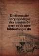 Dictionnaire encylopedique des armees de terre et de mer: bibliotheque du ., Louis Pierre Francois Adolphe Chesnel de la Charbouclais 