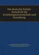 Die deutsche Schule: Zeitschrift fur Erziehungswissenschaft und Gestaltung ., 