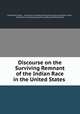 Discourse on the Surviving Remnant of the Indian Race in the United States ., Job Roberts Tyson , Society for commemorating the landing of William Penn , Society for Commemorating the Landing of William Penn 
