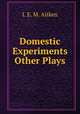 Domestic Experiments & Other Plays, I. E. M. Aitken 