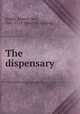 The dispensary, [Garth, Samuel, Sir], 1661-1719. [from old catalog] 