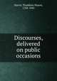 Discourses, delivered on public occasions, Harris, Thaddeus Mason, 1768-1842 