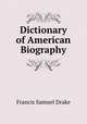 Dictionary of American Biography, Francis Samuel Drake 