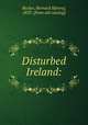 Disturbed Ireland:, Becker, Bernard H[enry], 1833- [from old catalog] 
