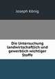 Die Untersuchung landwirtschaftlich und gewerblich wichtiger Stoffe, Joseph Konig 