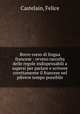 Breve corso di lingua francese : ovvero raccolta delle regole indispensabili a sapersi per parlare e scrivere corettamente il francese nel pibreve tempo possibile, Castelain, Felice 