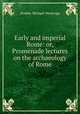 Early and imperial Rome: or, Promenade lectures on the archaeology of Rome, Hodder Michael Westropp 