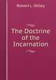 The Doctrine of the Incarnation, Robert L. Ottley 