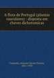 A flora de Portugal (plantas vasculares) : disposta em chaves dichotomicas, Coutinho, Antonio Xavier Pereira, 1851-1939 