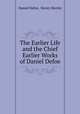 The Earlier Life and the Chief Earlier Works of Daniel Defoe, Daniel Defoe, Henry Morley 