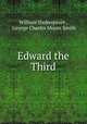 Edward the Third, William Shakespeare , George Charles Moore Smith 