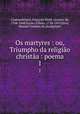 Os martyres : ou, Triumpho da religio christa : poema. 1, Francois-Rene Chateaubriand 