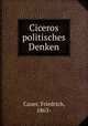 Ciceros politisches Denken, Cauer, Friedrich, 1863- 