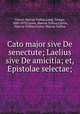 Cato major sive De senectute; Laelius sive De amicitia; et, Epistolae selectae;, Cicero, Marcus Tullius,Long, George, 1800-1879,Cicero, Marcus Tullius,Cicero, Marcus Tullius,Cicero, Marcus Tullius 