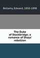 The Duke of Stockbridge; a romance of Shays
