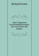 Eine vergessene Geschichtsphilosophie: Zur Geschichte des jungen ., Richard Fester 