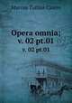 Opera omnia;. v. 02 pt.01, Marcus Tullius Cicero 