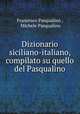 Dizionario siciliano-italiano, compilato su quello del Pasqualino, Francesco Pasqualino , Michele Pasqualino 