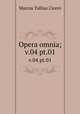Opera omnia;. v.04 pt.01, Marcus Tullius Cicero 