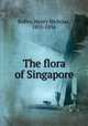 The flora of Singapore, Ridley, Henry Nicholas, 1855-1956 