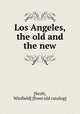 Los Angeles, the old and the new, [Scott, Winfield] [from old catalog] 