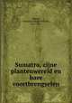 Sumatra, zijne plantenwereld en hare voortbrengselen, Miquel, Friedrich Anton Wilhelm, 1811-1871 