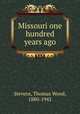 Missouri one hundred years ago, Stevens, Thomas Wood, 1880-1942 