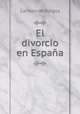 El divorcio en Espana., Carmen de Burgos 