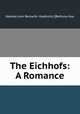 The Eichhofs: A Romance, Valeska (von Reiswitz -Kaderzin) [Bethusy-Huc 