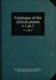 Catalogue of the African plants. v.1 pt.1, British Museum (Natural History). Dept. of Botany,Hiern, William Philip, 1839-1925,Rendle, A. B. (Alfred Barton), 1865-1938,Welwitsch, Friedrich, 1806-1872 