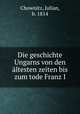 Die geschichte Ungarns von den altesten zeiten bis zum tode Franz I, Chownitz, Julian, b. 1814 